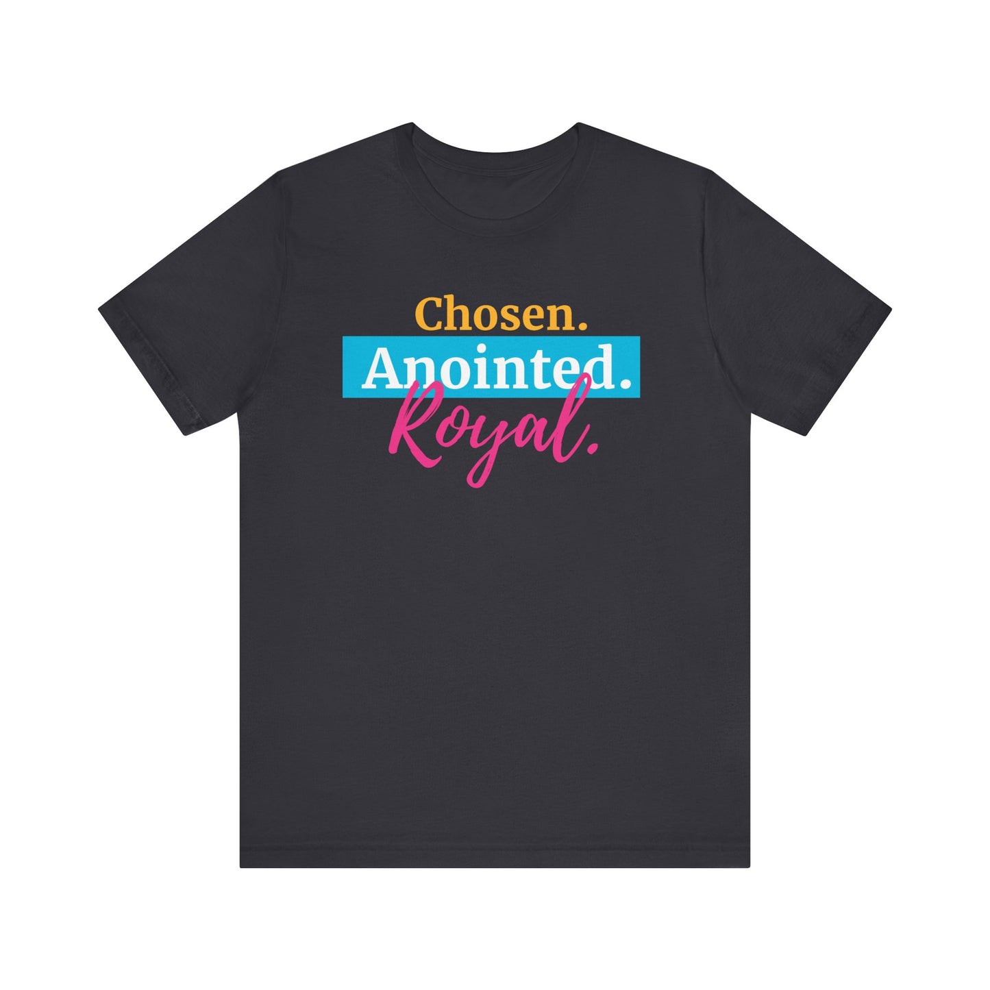 Chosen. Anointed. Royal. T-Shirt