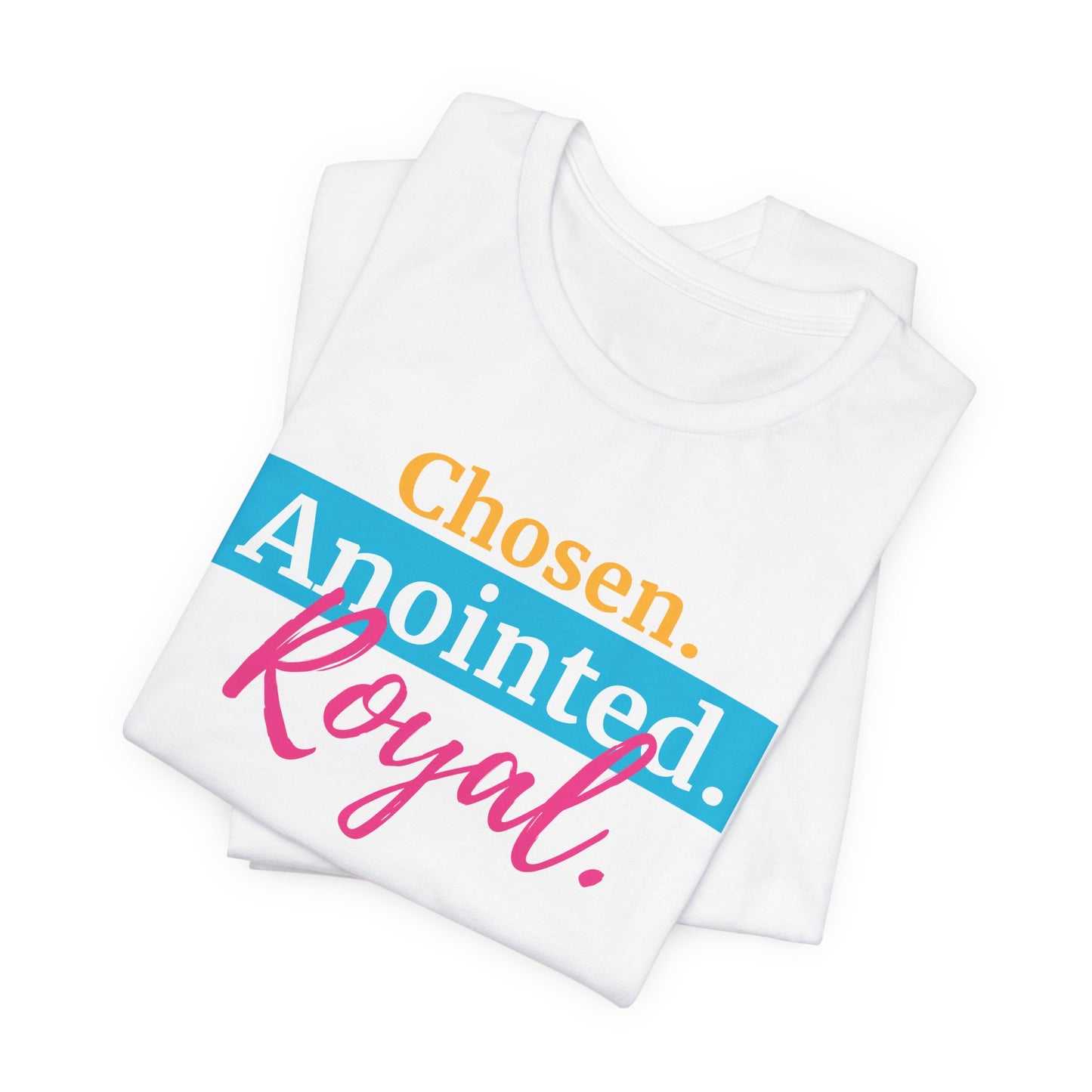 Chosen. Anointed. Royal. T-Shirt