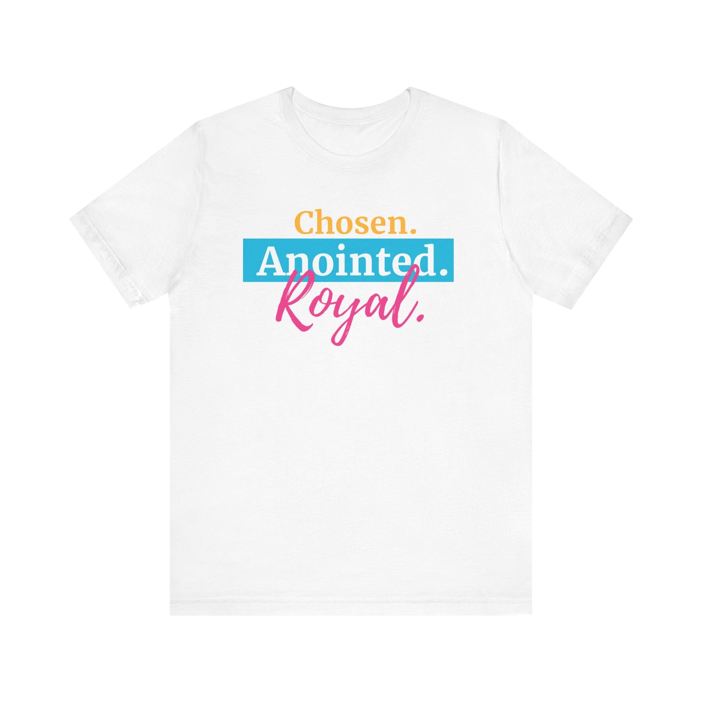 Chosen. Anointed. Royal. T-Shirt