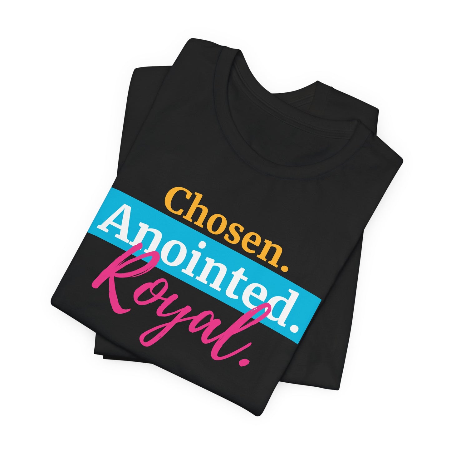 Chosen. Anointed. Royal. T-Shirt