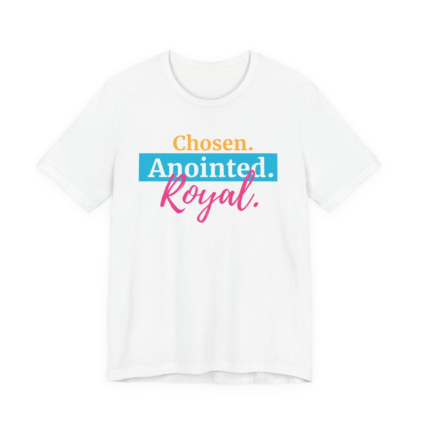 Chosen. Anointed. Royal. T-Shirt