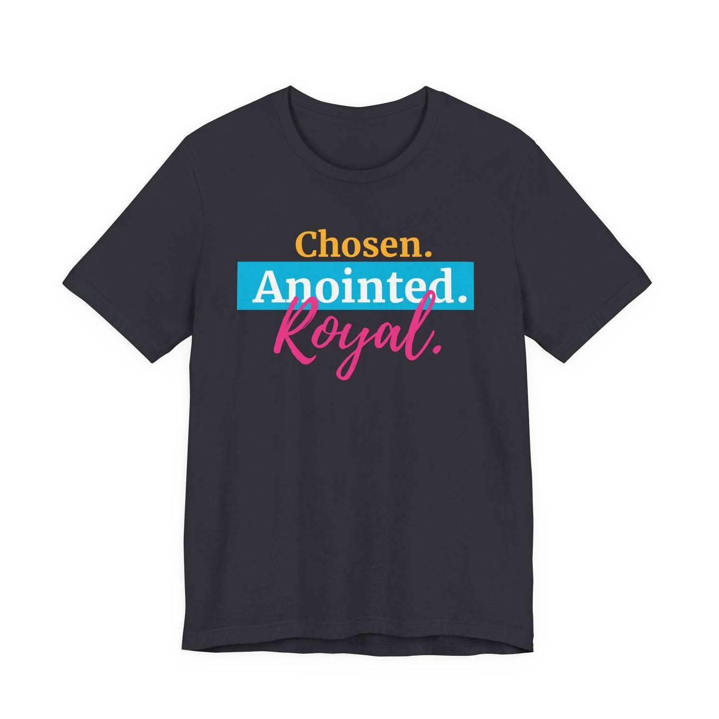 Chosen. Anointed. Royal. T-Shirt