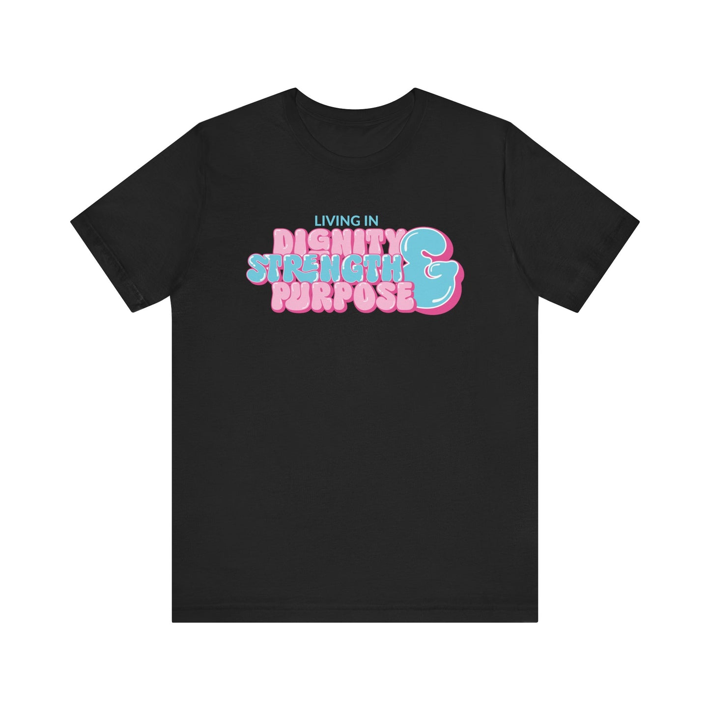 Dignity, Strength, and Purpose T-Shirt