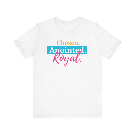 Chosen. Anointed. Royal. T-Shirt