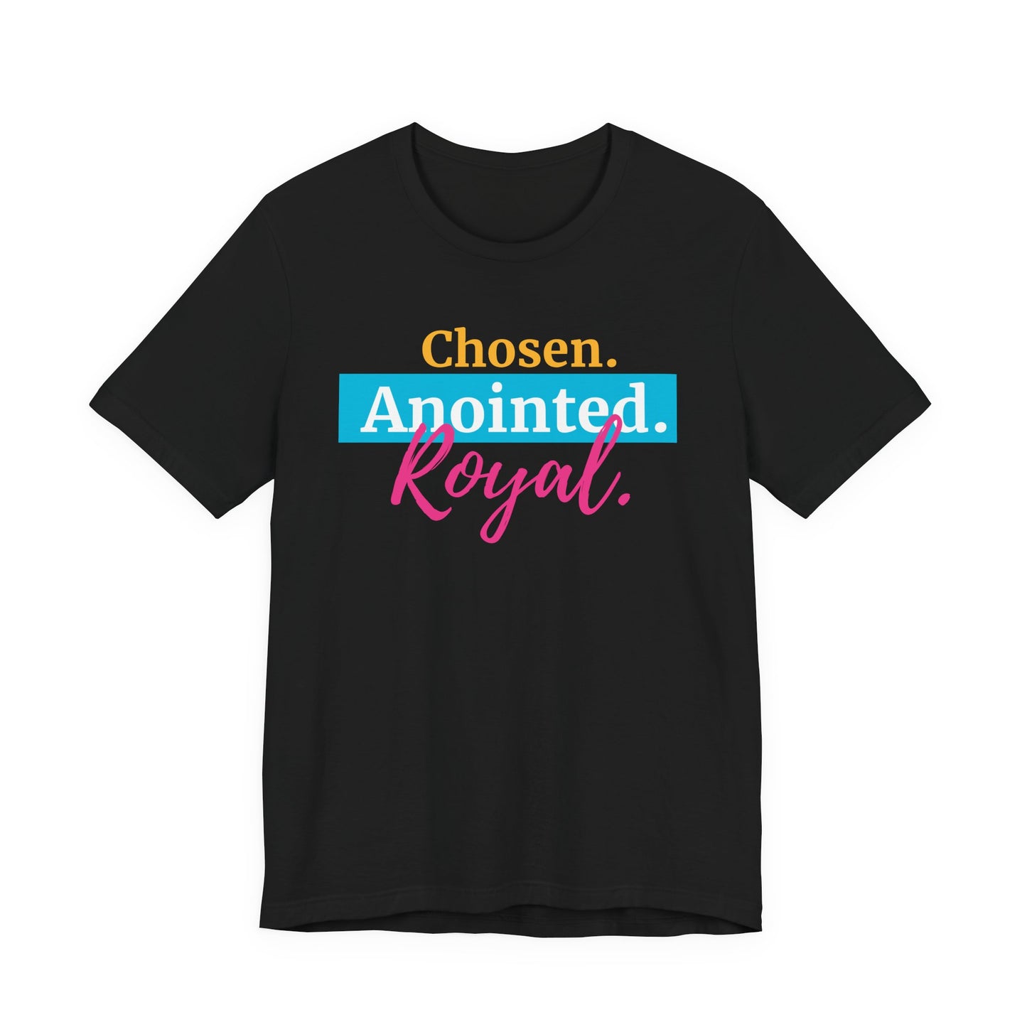 Chosen. Anointed. Royal. T-Shirt